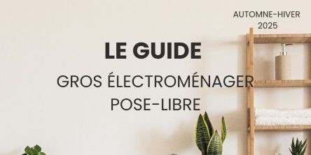 Notre guide complet pour gros &eacute;lectrom&eacute;nager pose-libre 